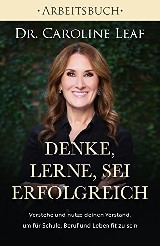 Denke, lerne, sei erfolgreich - Arbeitsbuch: Verstehe und nutze deinen Verstand, um für Schule, Beruf und Leben fit zu sein von Grace today Verlag