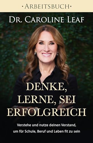 Denke, lerne, sei erfolgreich - Arbeitsbuch: Verstehe und nutze deinen Verstand, um für Schule, Beruf und Leben fit zu sein Denke, lerne, sei erfolgreich - Arbeitsbuch: Verstehe und nutze deinen Verstand, um für Schule, Beruf und Leben fit zu sein