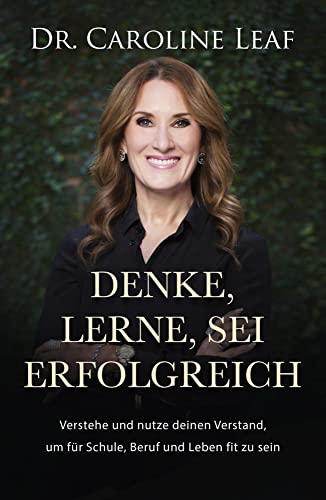 Denke, lerne, sei erfolgreich: Verstehe und nutze deinen Verstand, um für Schule, Beruf und Leben fit zu sein von Grace today Verlag