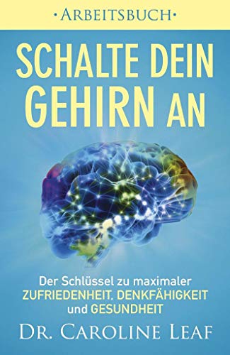 Schalte dein Gehirn an ‒ Arbeitsbuch: Der Schlüssel zu maximaler Zufriedenheit, Denkfähigkeit und Gesundheit von Grace today Verlag