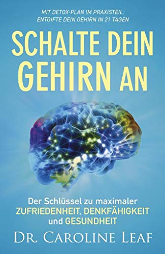 Schalte dein Gehirn an: Der Schlüssel zu maximaler Zufriedenheit, Denkfähigkeit und Gesundheit