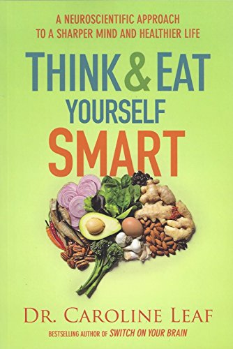 Think and Eat Yourself Smart: A Neuroscientific Approach to a Sharper Mind and Healthier Life von Baker Academic