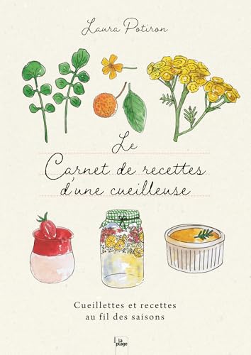 Le carnet de recettes d'une cueilleuse: Cueillettes et recettes au fil des saisons Le carnet de recettes d'une cueilleuse: Cueillettes et recettes au fil des saisons von LA PLAGE