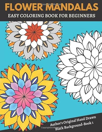 Flower Mandalas: Black Background: Easy Coloring Book for Beginners: Author’s Original Hand Drawn (Book 1): A Large 8.5” x 11” Easy Coloring Book for ... Black Background Coloring Book, Band 1)