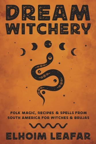 Dream Witchery: Folk Magic, Recipes & Spells from South America for Witches & Brujas von Llewellyn Publications,U.S.