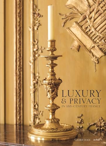 LUXURY & PRIVACY IN 18TH CENTURY FRANCE: THE INTERLUDES OF THE GALERIE LÉAGE von IN FINE