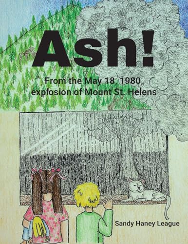 Ash! From the May 18, 1980, explosion of Mount St. Helens von Author Reputation Press, LLC