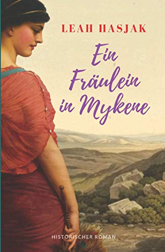Ein Fräulein in Mykene: Historischer Roman (Das Fräulein, Band 2)