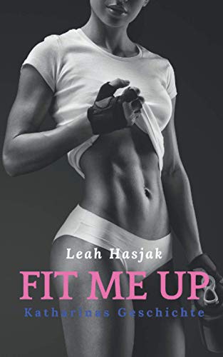Fit me up: Katharinas Geschichte von Independently published