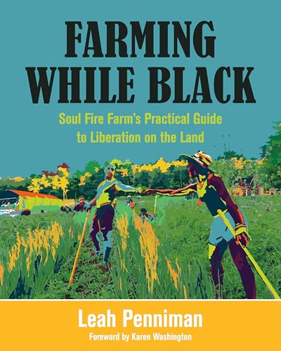 Farming While Black: Soul Fire Farm’s Practical Guide to Liberation on the Land von Chelsea Green Publishing Company