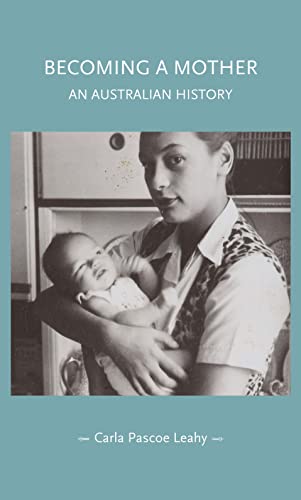 Becoming a Mother: An Australian History (Gender in History) von Manchester University Press