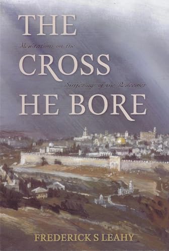 Cross He Bore: Meditations on the Sufferings of the Redeemer