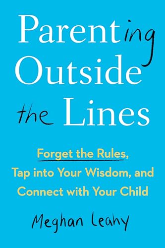 Parenting Outside the Lines: Forget the Rules, Tap into Your Wisdom, and Connect with Your Child von Penguin Publishing Group