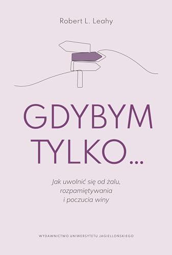 Gdybym tylko: Jak uwolnić się od żalu, rozpamiętywania i poczucia winy von Wydawnictwo Uniwersytetu Jagiellońskiego