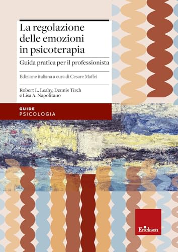 La regolazione delle emozioni in psicoterapia. Guida pratica per il professionista (Psicologia)