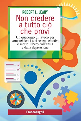 Non credere a tutto ciò che provi. Un quaderno di lavoro per comprendere i tuoi schemi emotivi e sentirti libero dall'ansia e dalla depressione (SelfHelp Workbook) von Franco Angeli