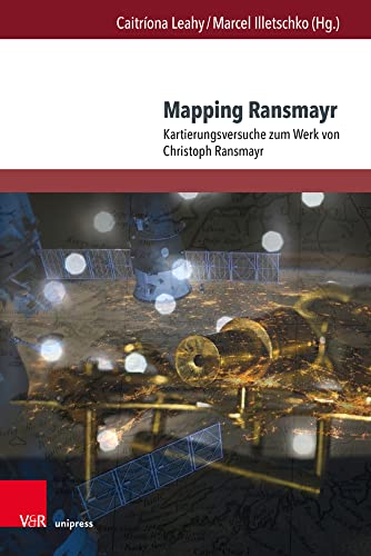 Mapping Ransmayr: Kartierungsversuche zum Werk von Christoph Ransmayr Mapping Ransmayr: Kartierungsversuche zum Werk von Christoph Ransmayr von V&R unipress