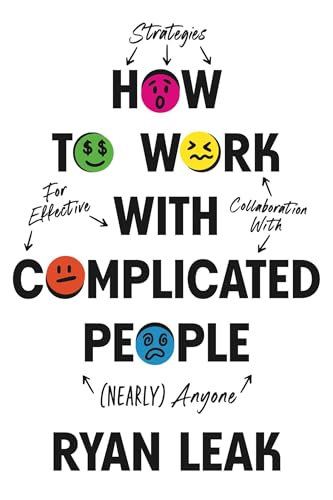 How to Work with Complicated People: Strategies for Effective Collaboration with (Nearly) Anyone von Maxwell Leadership