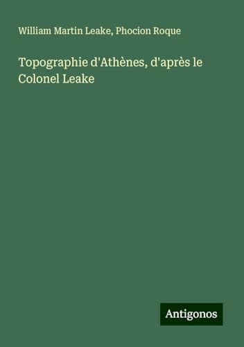 Topographie d'Athènes, d'après le Colonel Leake von Antigonos Verlag