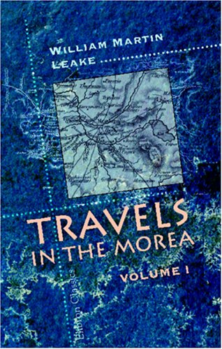 Travels in the Morea: Volume 1 von Adamant Media Corporation