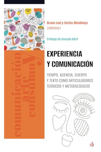 Experiencia y comunicación: Tiempo, agencia, cuerpo y texto como articuladores teóricos y metodológicos (Comunicación, arte y consumo, Band 4) von Sb editorial