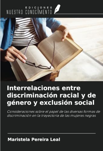 Interrelaciones entre discriminación racial y de género y exclusión social: Consideraciones sobre el papel de las diversas formas de discriminación en la trayectoria de las mujeres negras von Ediciones Nuestro Conocimiento