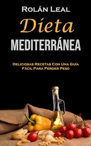 Dieta Mediterránea: Deliciosas Recetas Con Una Guía Fácil Para Perder Peso von Robert Corbin