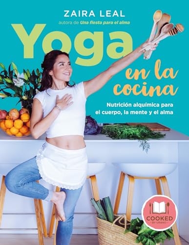 Yoga En La Cocina: Nutrición alquímica para el cuerpo, la mente y el alma (Cooked by Urano)