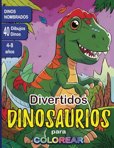 Libro de Divertidos Dinosaurios para Colorear para niños de 3 a 8 años.: 40 paginas increíbles contenidas en este Libro para Pintar Dinosaurios de ... Cada Dinosaurio esta basado y nombrado. von Independently published
