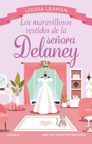 Los maravillosos vestidos de la señora Delaney. Bienvenida a la boutique de las segundas oportunidades. Romántica y encantadora. von Newton Compton Editores