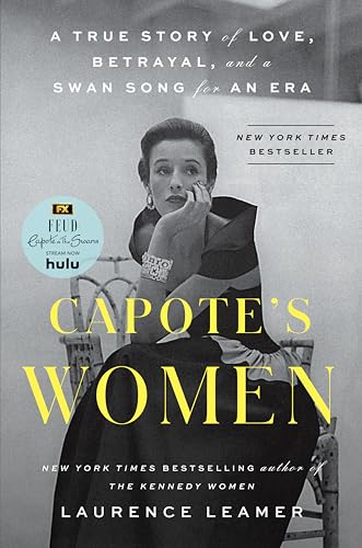 Capote's Women: A True Story of Love, Betrayal, and a Swan Song for an Era