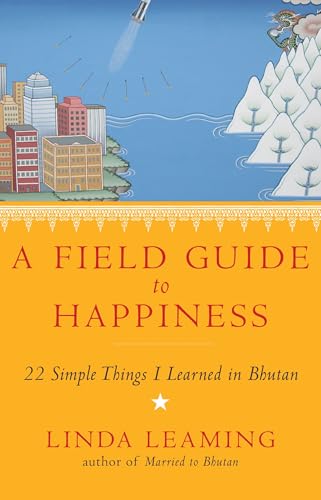 A Field Guide to Happiness: What I Learned in Bhutan about Living, Loving and Waking Up von Hay House UK Ltd