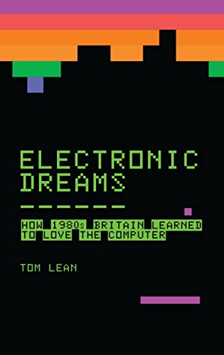 Electronic Dreams: How 1980s Britain Learned to Love the Computer von Bloomsbury