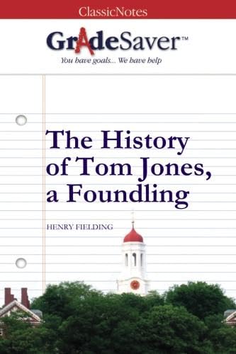 GradeSaver (TM) ClassicNotes: The History of Tom Jones, a Foundling