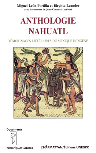 Anthologie nahuatl: Témoignages littéraires du Mexique indigène