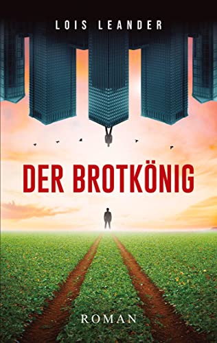 Der Brotkönig: Roman um Macht und Weisheit
