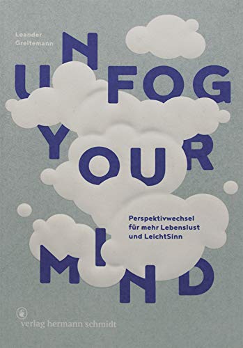 Unfog Your Mind: Perspektivwechsel für mehr Lebenslust und LeichtSinn Unfog Your Mind: Perspektivwechsel für mehr Lebenslust und LeichtSinn von Schmidt Hermann Verlag