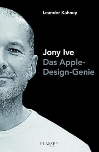 Jony Ive: Das Apple-Design-Genie von Plassen Verlag