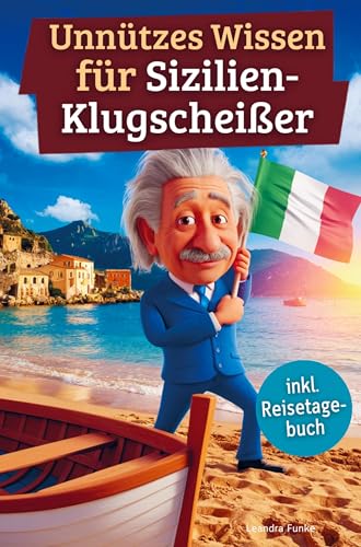Unnützes Wissen für Sizilien-Klugscheißer: 222 lustige & skurrile Fakten, die du nie wissen wolltest, aber lieben wirst - das ideale Geschenk für echte Sizilien-Fans (inkl. Reisetagebuch) von Bookmundo