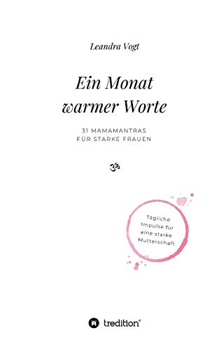 Ein Monat warmer Worte: 31 Mamamantras für starke Frauen