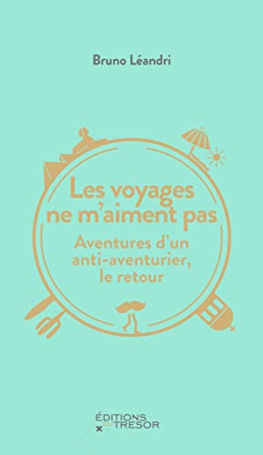 Les voyages ne m'aiment pas: Aventures d'un anti-aventurier, le retour