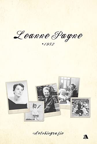 Leanne Payne * 1932: Autobiografie von Asaph Verlag