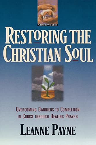 Restoring the Christian Soul: Overcoming Barriers to Completion in Christ through Healing Prayer von Baker Books