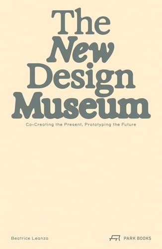 The New Design Museum: Co-creating the Present, Prototyping the Future von Park Books