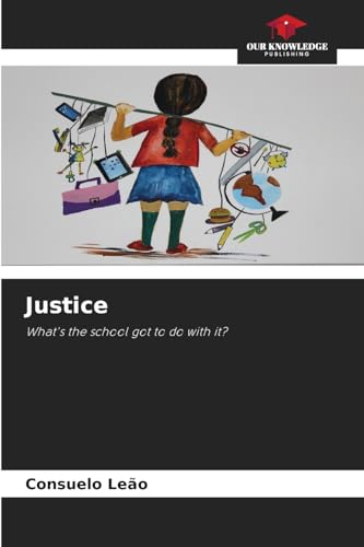 Justice: What's the school got to do with it? von Our Knowledge Publishing