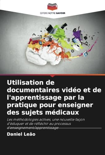 Utilisation de documentaires vidéo et de l'apprentissage par la pratique pour enseigner des sujets médicaux: Les méthodologies actives, une nouvelle ... au processus d'enseignement/apprentissage Utilisation de documentaires vidéo et de l'apprentissage par la pratique pour enseigner des sujets médicaux: Les méthodologies actives, une nouvelle ... au processus d'enseignement/apprentissage