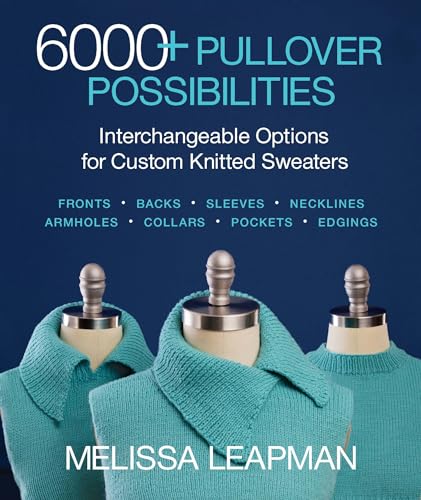 6000+ Pullover Possibilities: Interchangeable Options for Custom Knitted Sweaters von Sixth & Spring Books