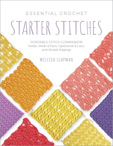Essential Crochet Starter Stitches: Portable Stitch Companion: Solids, Shells & Fans, Openwork & Lace, and Simple Edgings (1) (Pocket Guides, Band 1)