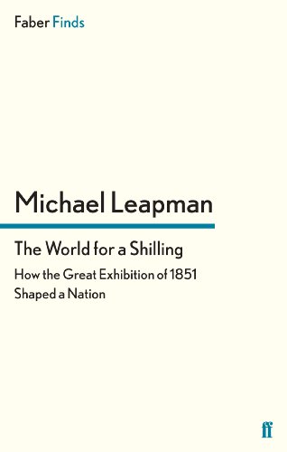 The World for a Shilling: How the Great Exhibition of 1851 Shaped a Nation von Faber