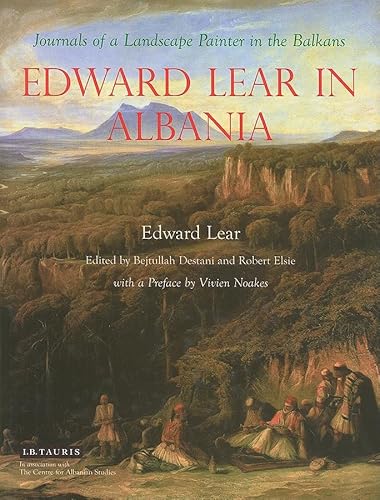 Edward Lear in Albania: Journals of a Landscape Painter in the Balkans Edward Lear in Albania: Journals of a Landscape Painter in the Balkans
